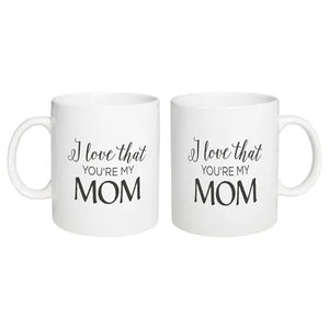 I Love That Your My Mom Mug